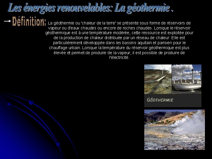 La géothermie ou 'chaleur de la terre' se présente sous forme de réservoirs de La géothermie ou 'chaleur de la terre' se présente sous forme de réservoirs de