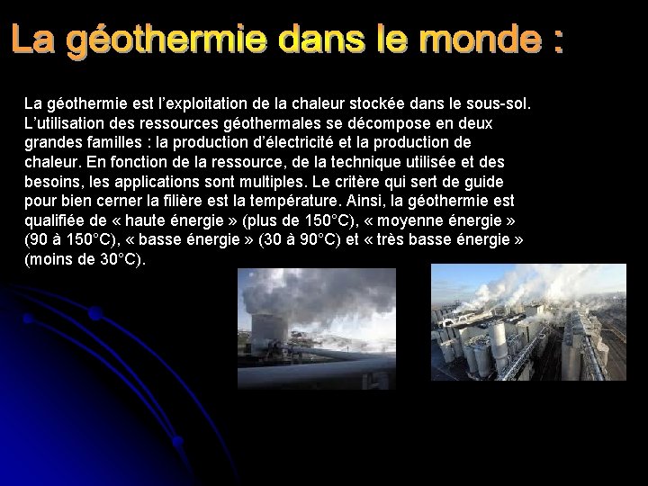La géothermie est l’exploitation de la chaleur stockée dans le sous-sol. L’utilisation des ressources La géothermie est l’exploitation de la chaleur stockée dans le sous-sol. L’utilisation des ressources