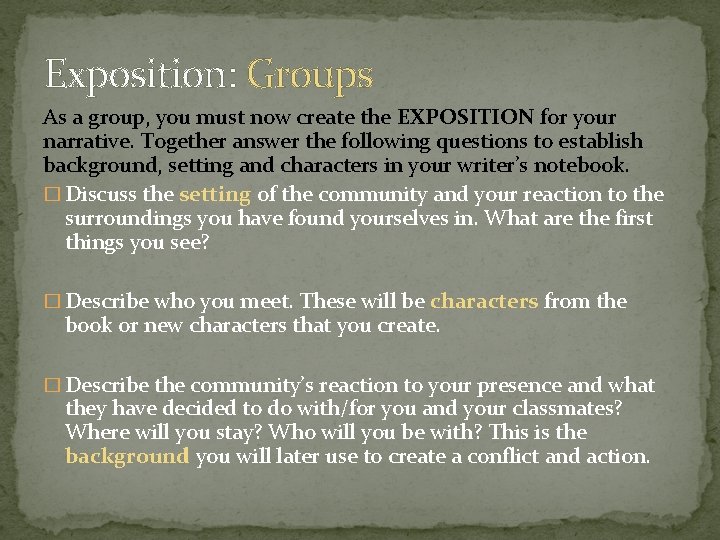 Exposition: Groups As a group, you must now create the EXPOSITION for your narrative. Exposition: Groups As a group, you must now create the EXPOSITION for your narrative.