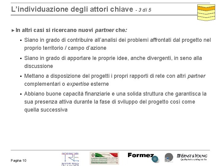 L’individuazione degli attori chiave - 3 di 5 ► In altri casi si ricercano