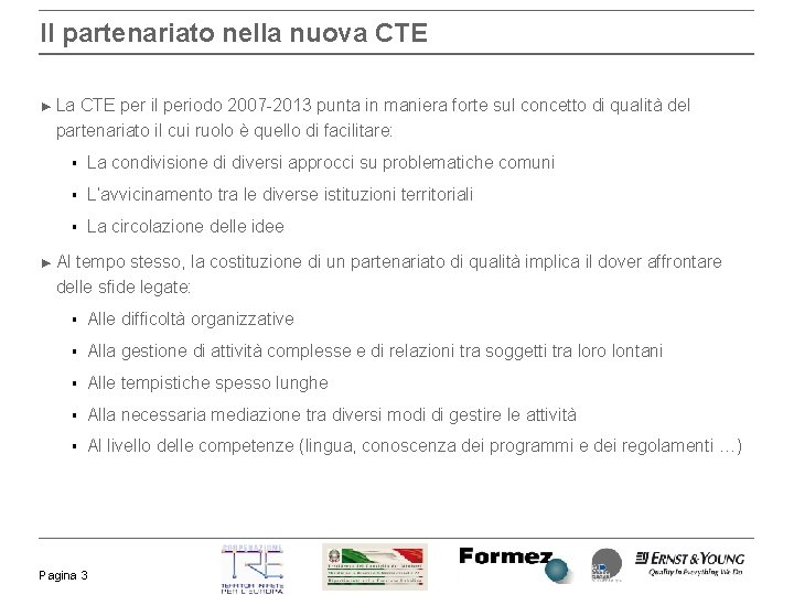 Il partenariato nella nuova CTE ► La CTE per il periodo 2007 -2013 punta