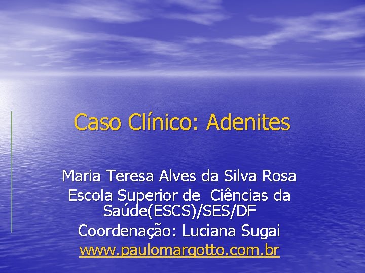 Caso Clínico: Adenites Maria Teresa Alves da Silva Rosa Escola Superior de Ciências da