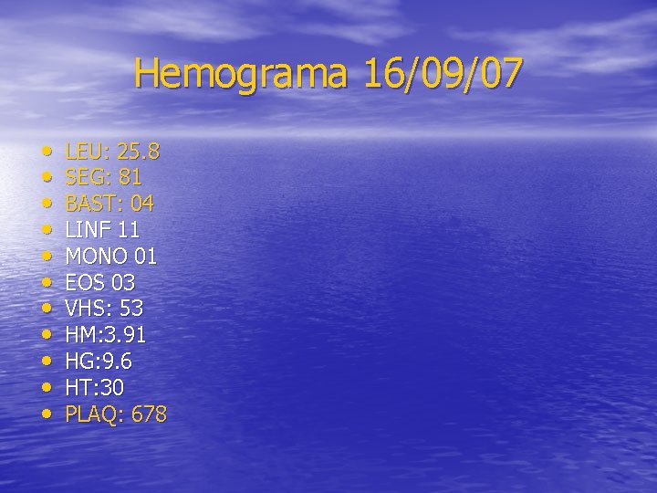 Hemograma 16/09/07 • • • LEU: 25. 8 SEG: 81 BAST: 04 LINF 11