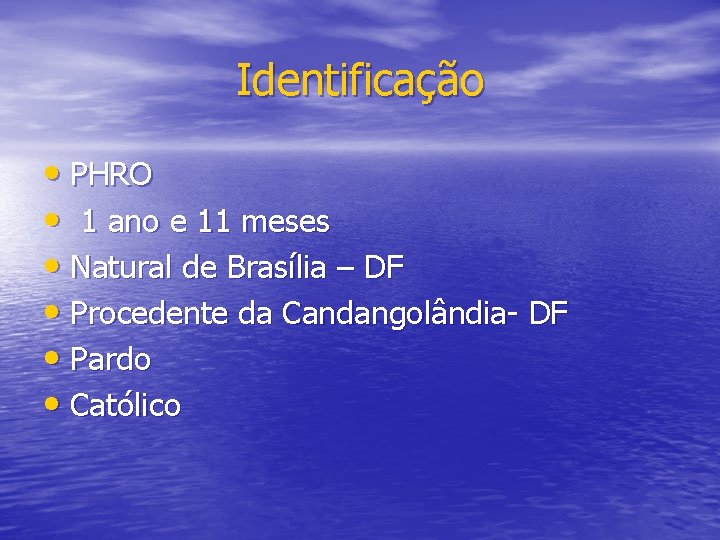 Identificação • PHRO • 1 ano e 11 meses • Natural de Brasília –