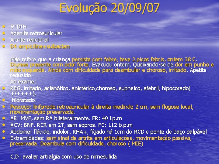 Evolução 20/09/07 • • • 5 o DIH Adenite retroauricular Artrite reacional D 4