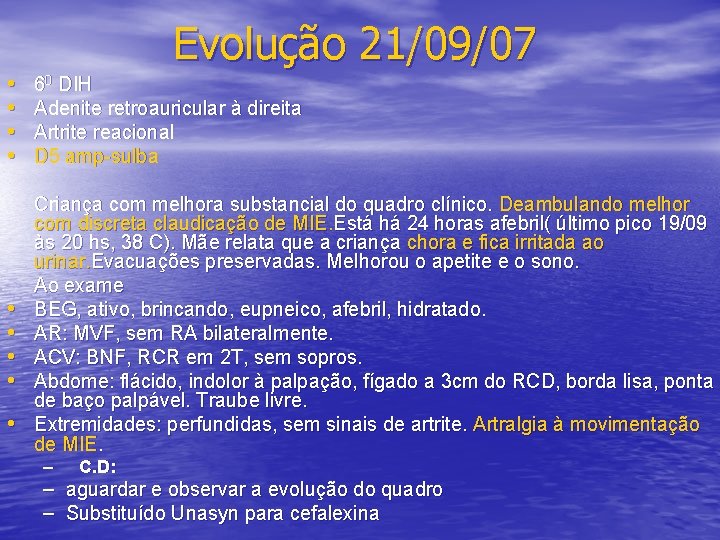 • • • Evolução 21/09/07 60 DIH Adenite retroauricular à direita Artrite reacional
