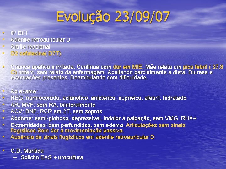 Evolução 23/09/07 • • 8 o DIH Adenite retroauricular D Artrite reacional D 2