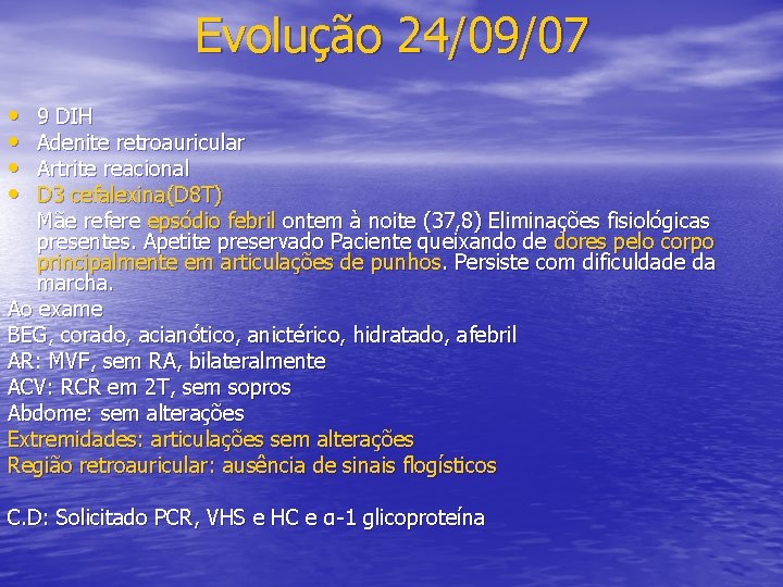 Evolução 24/09/07 • • 9 DIH Adenite retroauricular Artrite reacional D 3 cefalexina(D 8