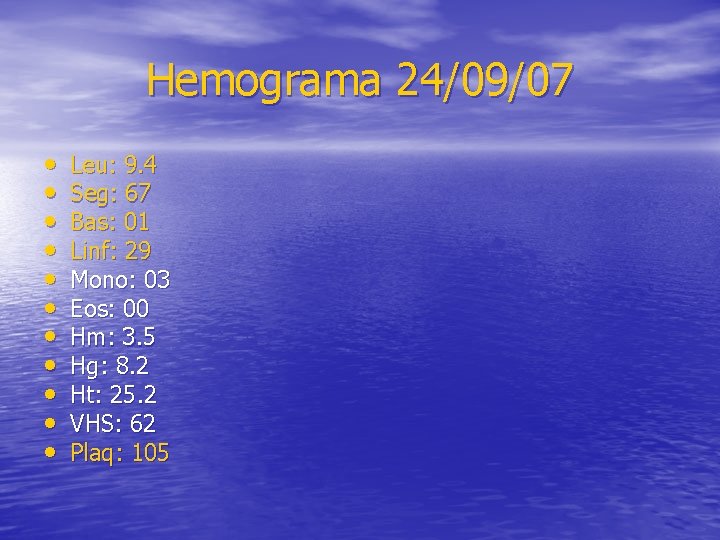 Hemograma 24/09/07 • • • Leu: 9. 4 Seg: 67 Bas: 01 Linf: 29