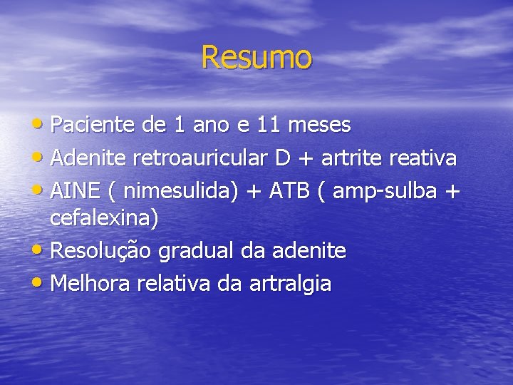 Resumo • Paciente de 1 ano e 11 meses • Adenite retroauricular D +