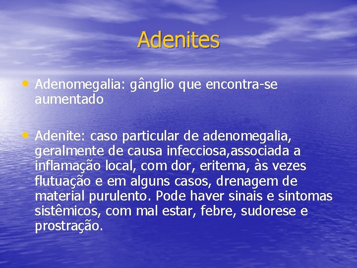 Adenites • Adenomegalia: gânglio que encontra-se aumentado • Adenite: caso particular de adenomegalia, geralmente