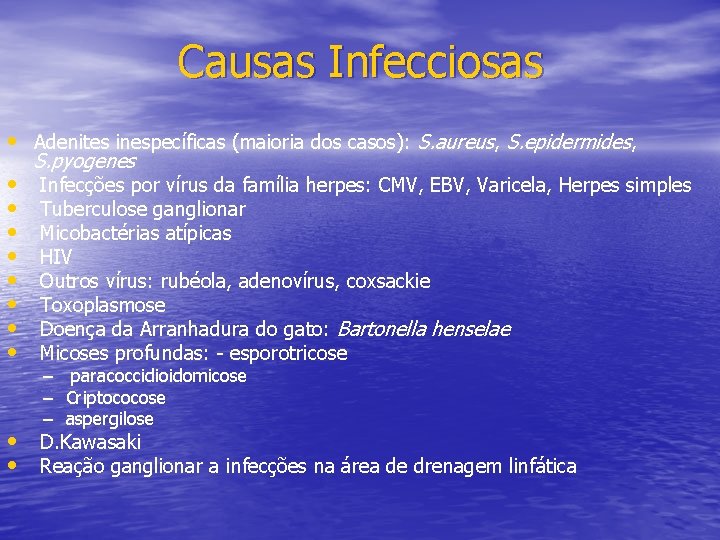 Causas Infecciosas • Adenites inespecíficas (maioria dos casos): S. aureus, S. epidermides, • •