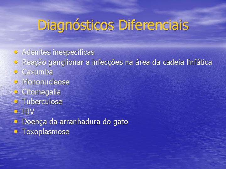 Diagnósticos Diferenciais • • • Adenites inespecíficas Reação ganglionar a infecções na área da