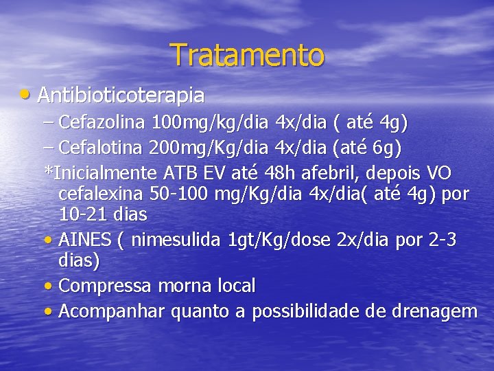 Tratamento • Antibioticoterapia – Cefazolina 100 mg/kg/dia 4 x/dia ( até 4 g) –