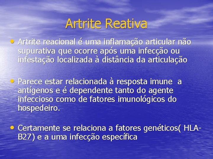 Artrite Reativa • Artrite reacional é uma inflamação articular não supurativa que ocorre após