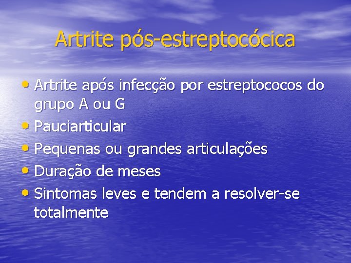 Artrite pós-estreptocócica • Artrite após infecção por estreptococos do grupo A ou G •