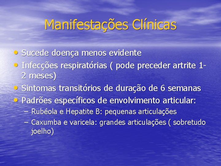 Manifestações Clínicas • Sucede doença menos evidente • Infecções respiratórias ( pode preceder artrite