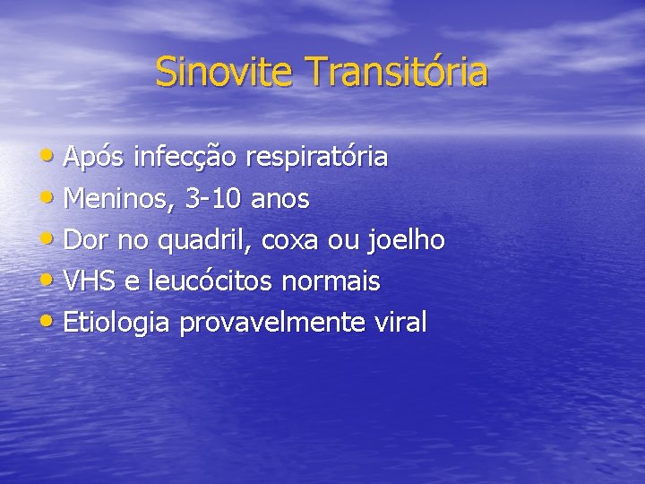 Sinovite Transitória • Após infecção respiratória • Meninos, 3 -10 anos • Dor no