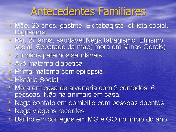 Antecedentes Familiares • Mãe, 25 anos, gastrite. Ex-tabagista, etilista social. • • • Digitadora.