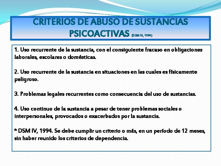 CRITERIOS DE ABUSO DE SUSTANCIAS PSICOACTIVAS (DSM IV, 1994) 1. Uso recurrente de la