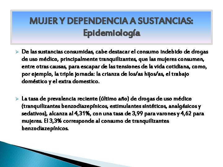 MUJER Y DEPENDENCIA A SUSTANCIAS: Epidemiología Ø De las sustancias consumidas, cabe destacar el