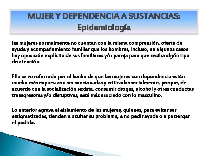 MUJER Y DEPENDENCIA A SUSTANCIAS: Epidemiología las mujeres normalmente no cuentan con la misma