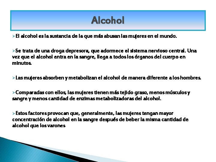 Alcohol ØEl alcohol es la sustancia de la que más abusan las mujeres en