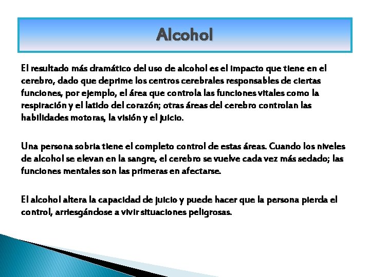 Alcohol El resultado más dramático del uso de alcohol es el impacto que tiene