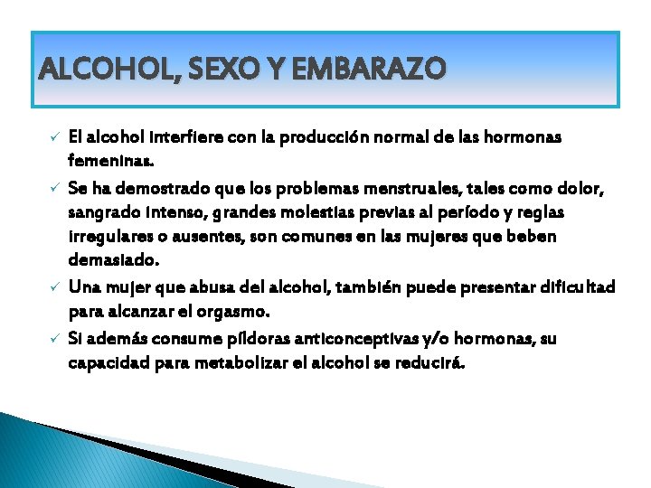 ALCOHOL, SEXO Y EMBARAZO ü ü El alcohol interfiere con la producción normal de