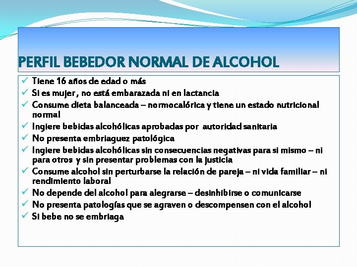 PERFIL BEBEDOR NORMAL DE ALCOHOL ü Tiene 16 años de edad o más ü