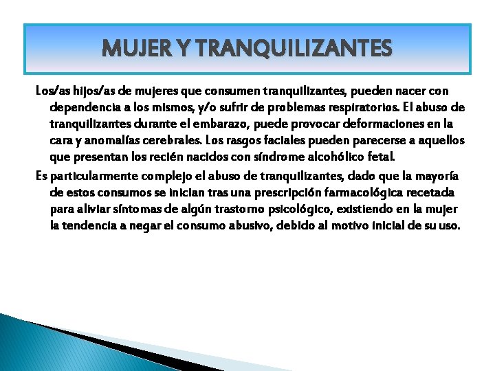 MUJER Y TRANQUILIZANTES Los/as hijos/as de mujeres que consumen tranquilizantes, pueden nacer con dependencia