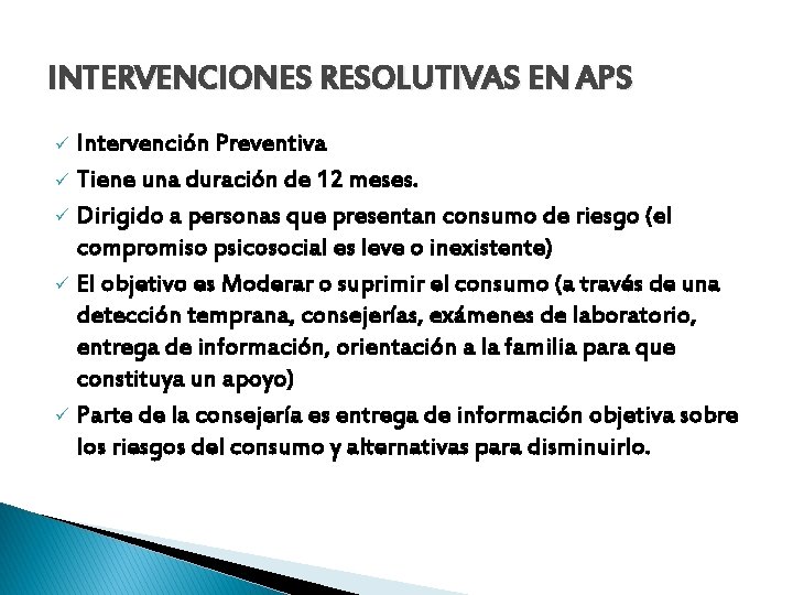 INTERVENCIONES RESOLUTIVAS EN APS Intervención Preventiva ü Tiene una duración de 12 meses. ü