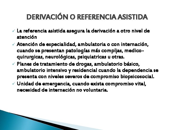 DERIVACIÓN O REFERENCIA ASISTIDA La referencia asistida asegura la derivación a otro nivel de