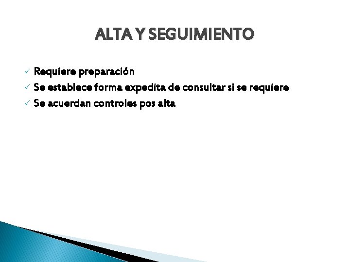 ALTA Y SEGUIMIENTO Requiere preparación ü Se establece forma expedita de consultar si se