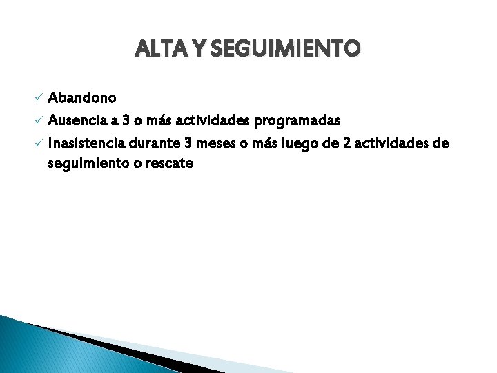ALTA Y SEGUIMIENTO Abandono ü Ausencia a 3 o más actividades programadas ü Inasistencia