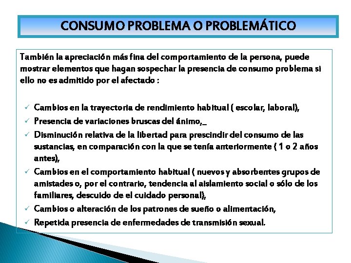 CONSUMO PROBLEMA O PROBLEMÁTICO También la apreciación más fina del comportamiento de la persona,