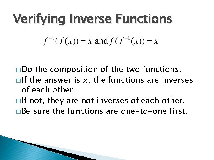 Verifying Inverse Functions � Do the composition of the two functions. � If the