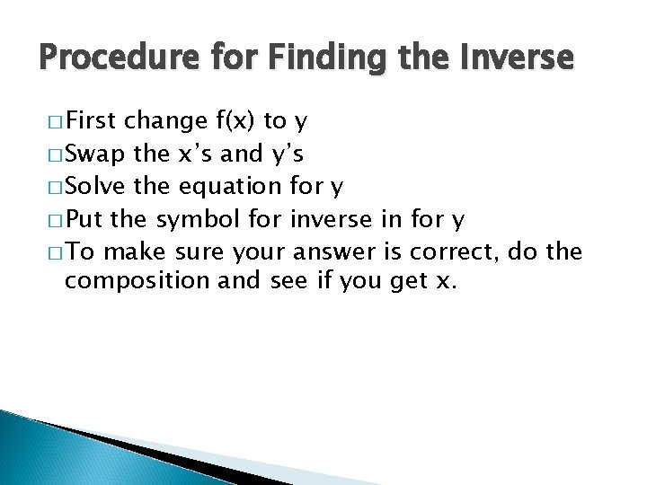 Procedure for Finding the Inverse � First change f(x) to y � Swap the