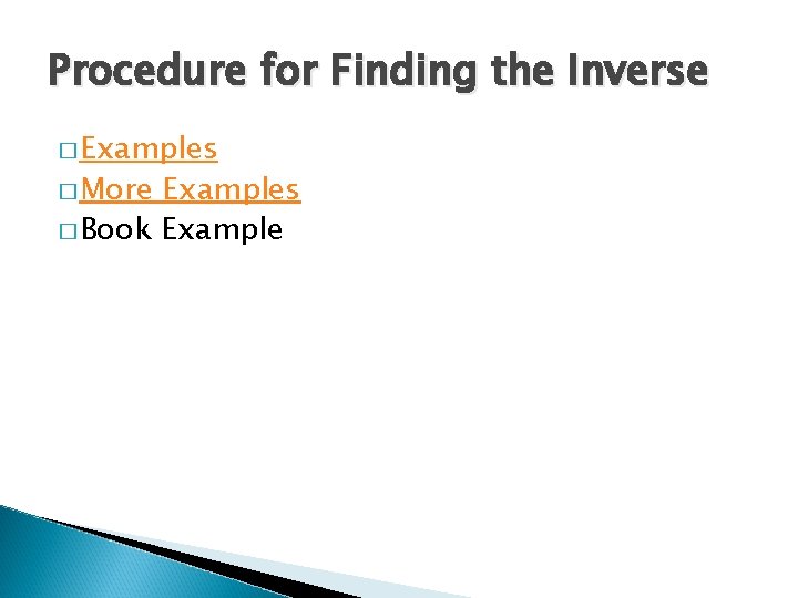 Procedure for Finding the Inverse � Examples � More Examples � Book Example 