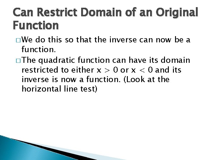 Can Restrict Domain of an Original Function � We do this so that the