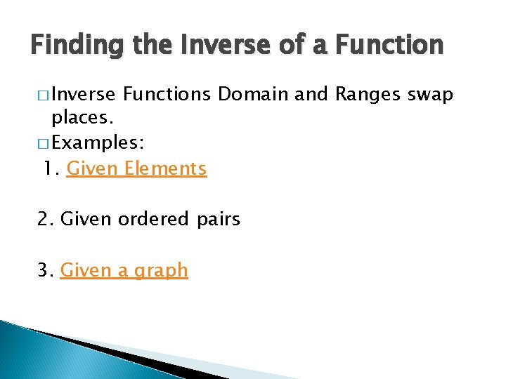 Finding the Inverse of a Function � Inverse Functions Domain and Ranges swap places.