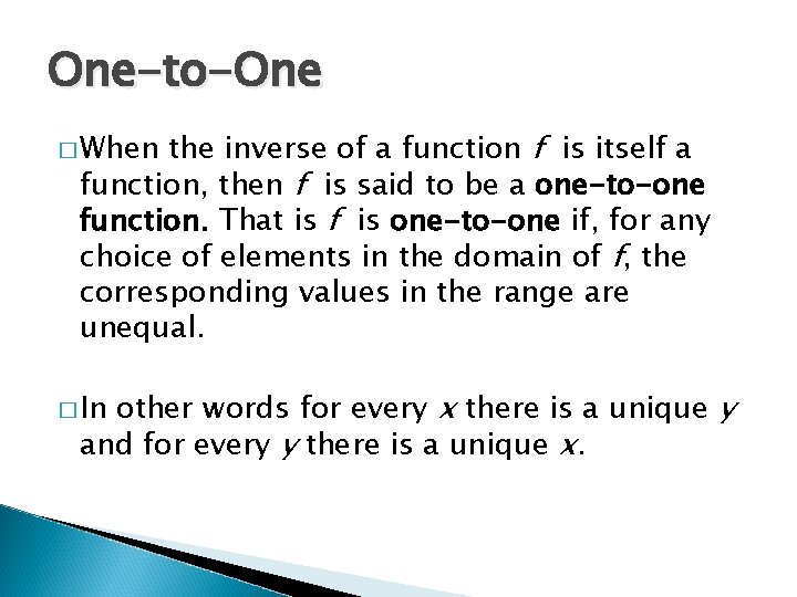 One-to-One the inverse of a function f is itself a function, then f is