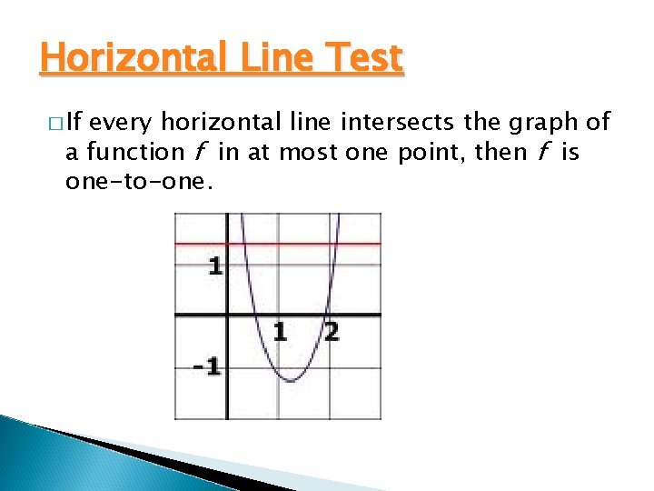 Horizontal Line Test � If every horizontal line intersects the graph of a function