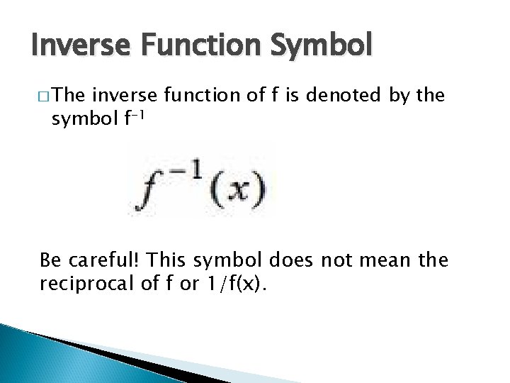 Inverse Function Symbol � The inverse function of f is denoted by the symbol