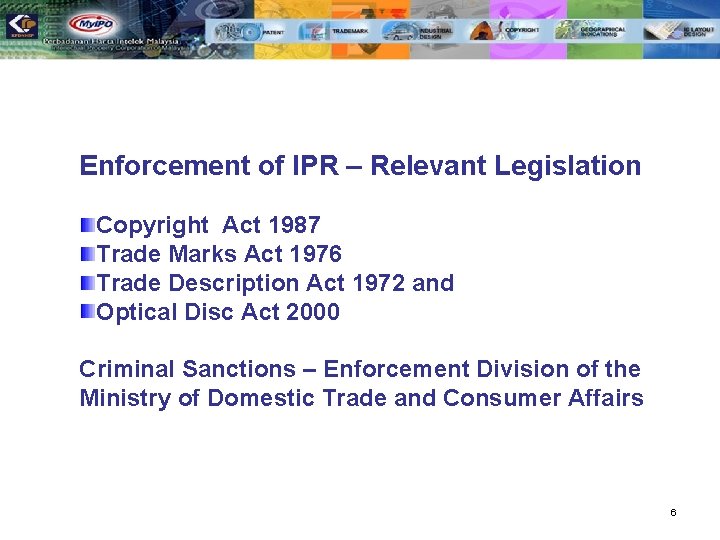 Enforcement of IPR – Relevant Legislation Copyright Act 1987 Trade Marks Act 1976 Trade