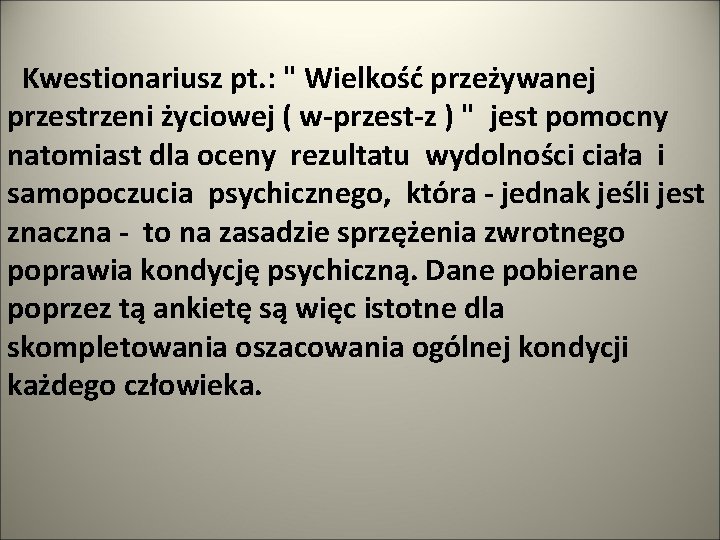 Kwestionariusz pt. : " Wielkość przeżywanej przestrzeni życiowej ( w-przest-z ) " jest pomocny