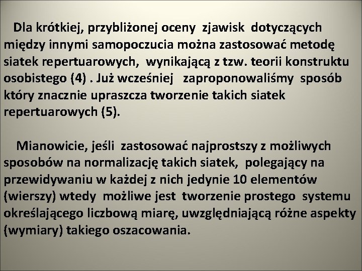 Dla krótkiej, przybliżonej oceny zjawisk dotyczących między innymi samopoczucia można zastosować metodę siatek repertuarowych,