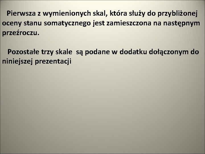 Pierwsza z wymienionych skal, która służy do przybliżonej oceny stanu somatycznego jest zamieszczona na