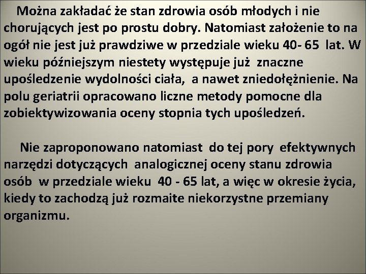 Można zakładać że stan zdrowia osób młodych i nie chorujących jest po prostu dobry.