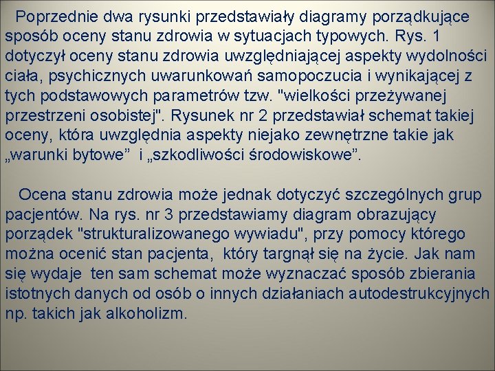 Poprzednie dwa rysunki przedstawiały diagramy porządkujące sposób oceny stanu zdrowia w sytuacjach typowych. Rys.